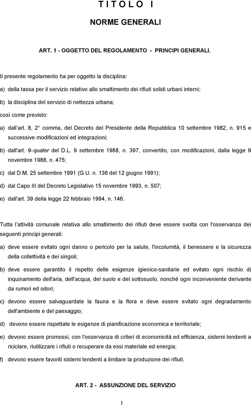 così come previsto: a) dall art. 8, 2 comma, del Decreto del Presidente della Repubblica 10 settembre 1982, n. 915 e successive modificazioni ed integrazioni; b) dall'art. 9-quater del D.L.