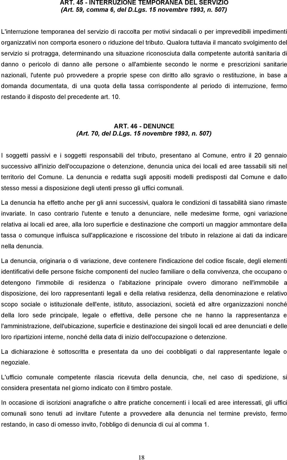 Qualora tuttavia il mancato svolgimento del servizio si protragga, determinando una situazione riconosciuta dalla competente autorità sanitaria di danno o pericolo di danno alle persone o