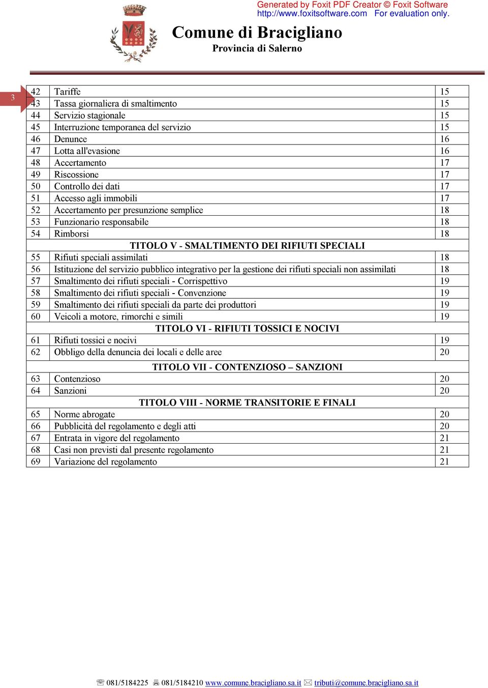 speciali assimilati 18 56 Istituzione del servizio pubblico integrativo per la gestione dei rifiuti speciali non assimilati 18 57 Smaltimento dei rifiuti speciali - Corrispettivo 19 58 Smaltimento