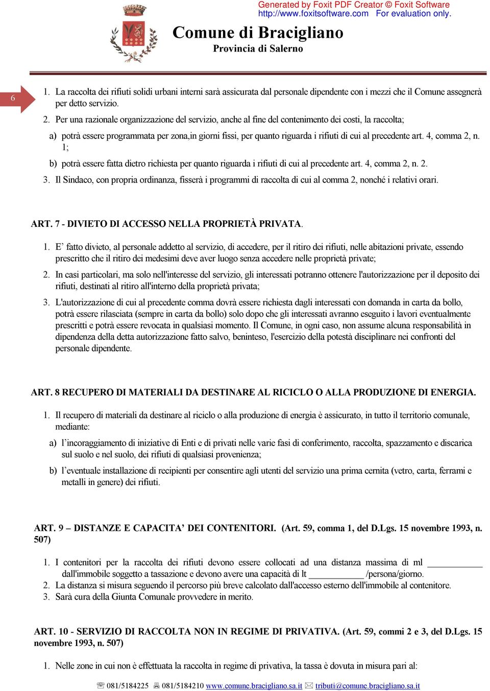 precedente art. 4, comma 2, n. 1; b) potrà essere fatta dietro richiesta per quanto riguarda i rifiuti di cui al precedente art. 4, comma 2, n. 2. 3.