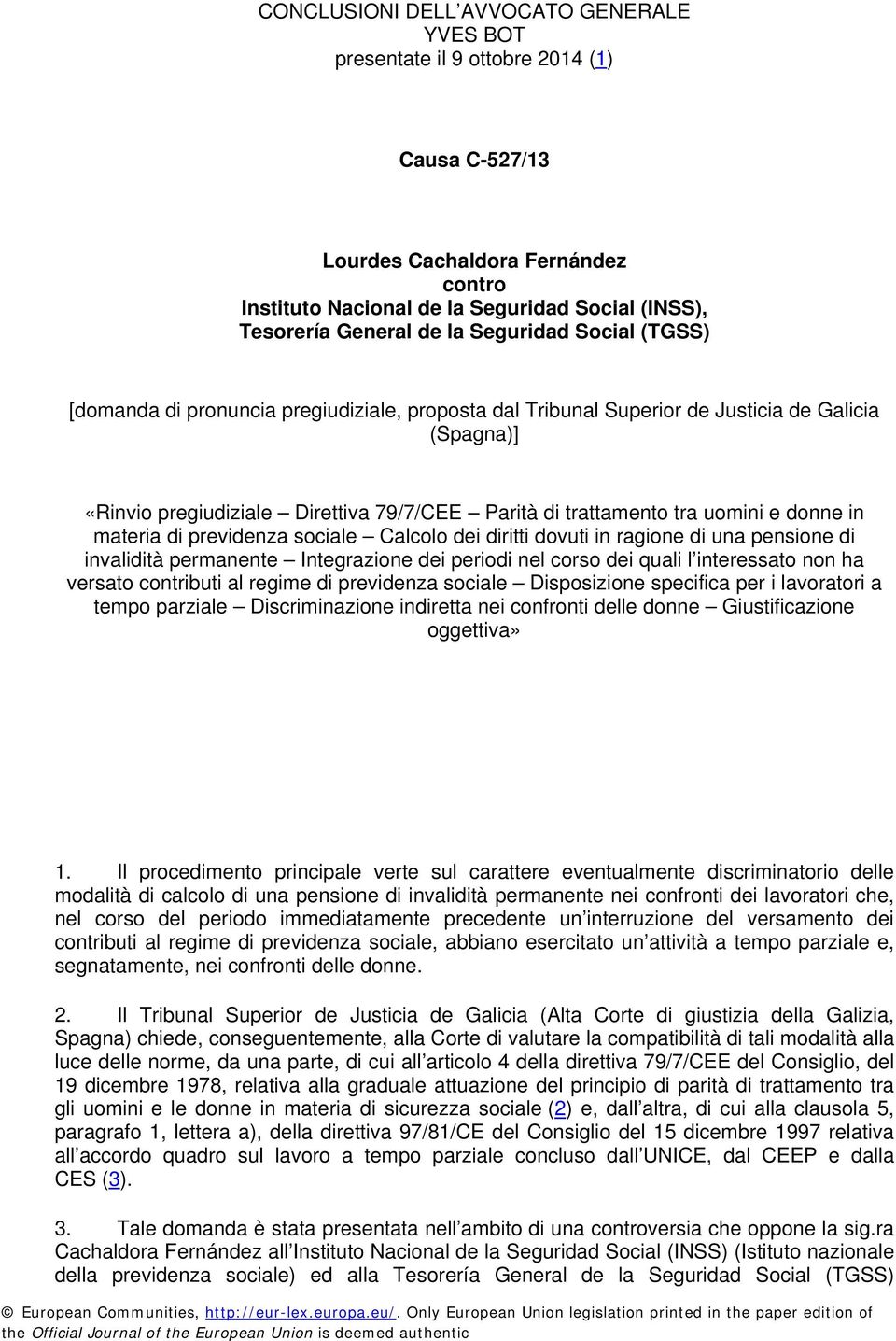 uomini e donne in materia di previdenza sociale Calcolo dei diritti dovuti in ragione di una pensione di invalidità permanente Integrazione dei periodi nel corso dei quali l interessato non ha