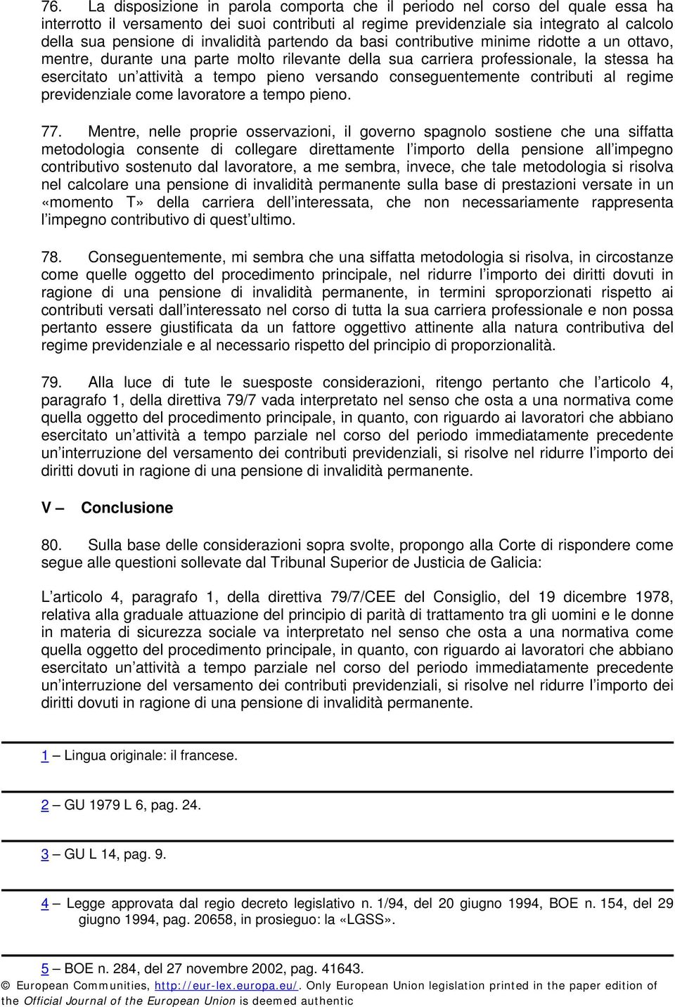 versando conseguentemente contributi al regime previdenziale come lavoratore a tempo pieno. 77.