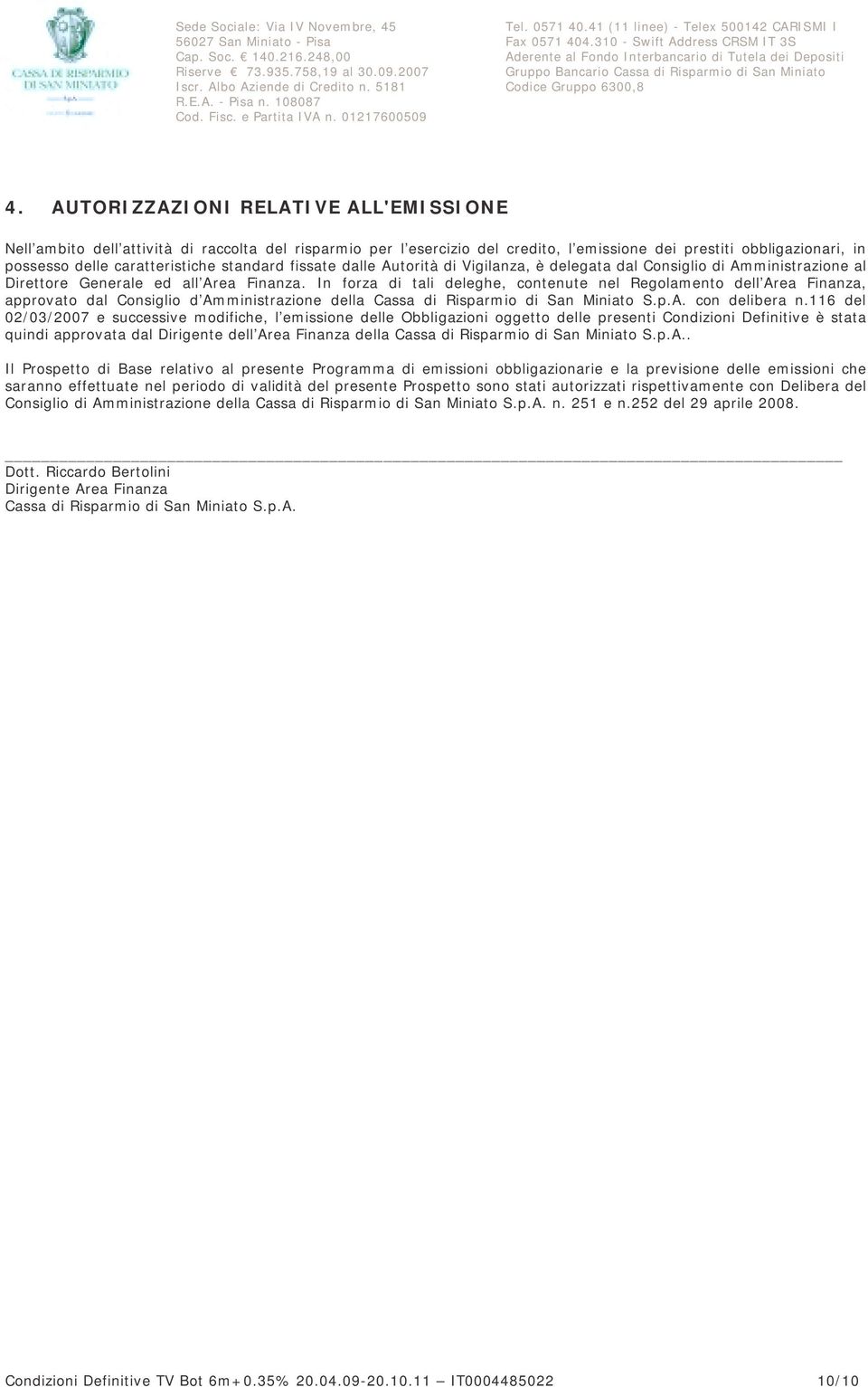 310 - Swift Address CRSM IT 3S Aderente al Fondo Interbancario di Tutela dei Depositi Gruppo Bancario Cassa di Risparmio di San Miniato Codice Gruppo 6300,8 4.