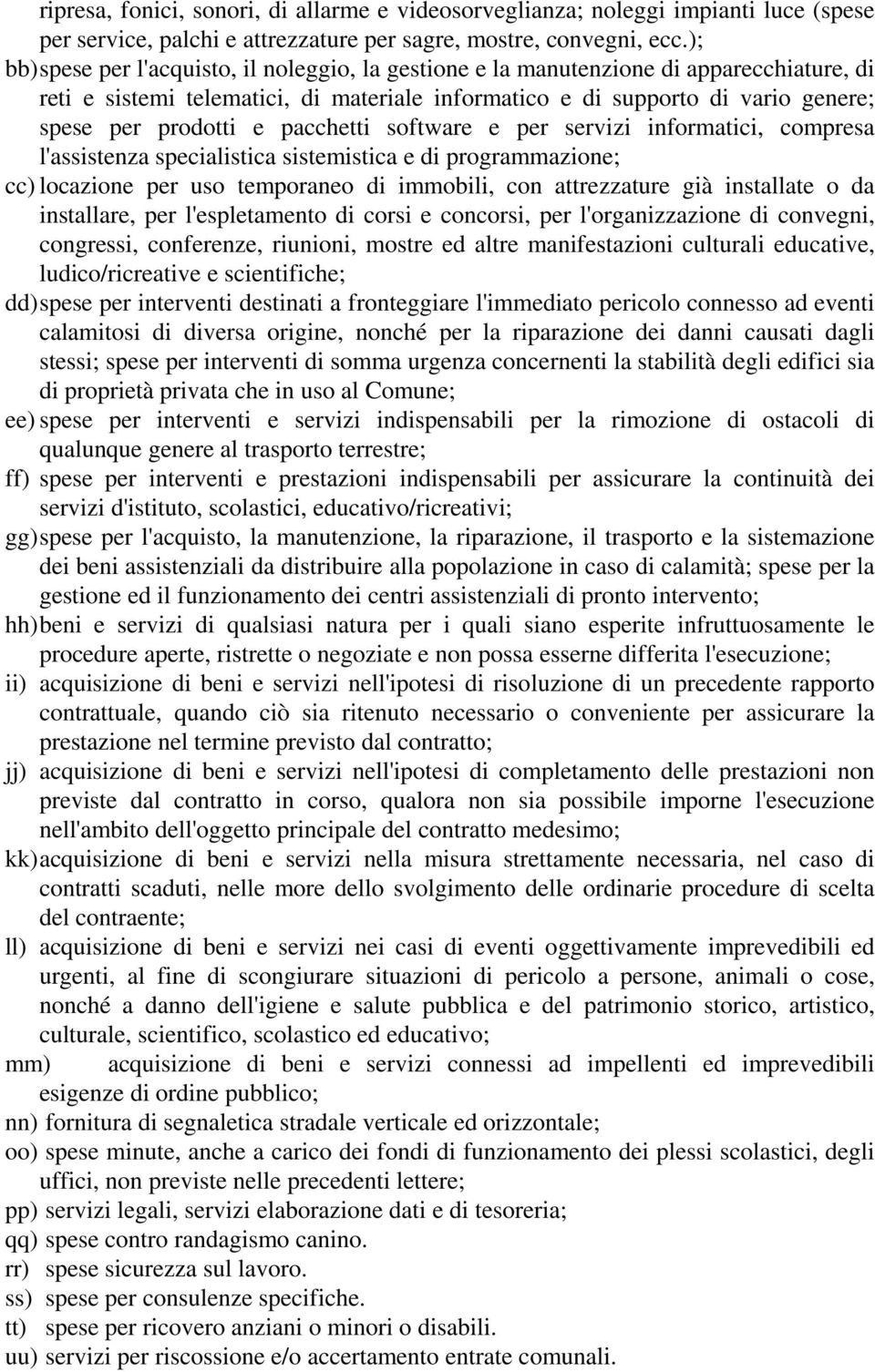 pacchetti software e per servizi informatici, compresa l'assistenza specialistica sistemistica e di programmazione; cc) locazione per uso temporaneo di immobili, con attrezzature già installate o da