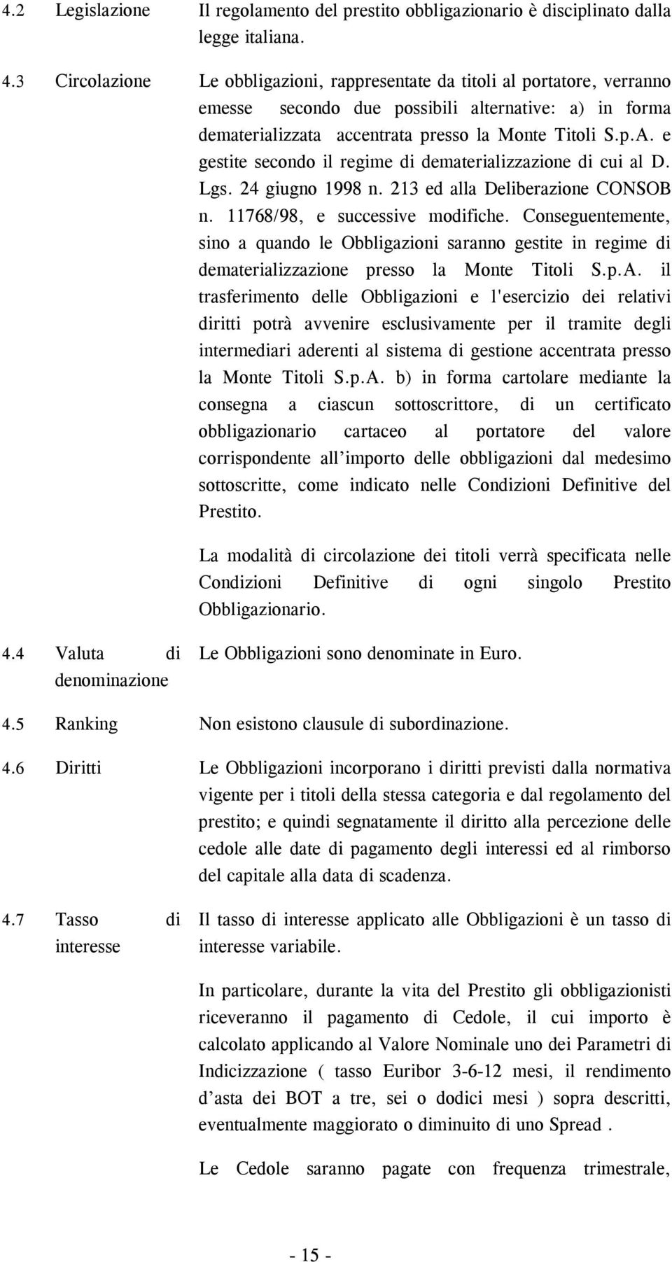 e gestite secondo il regime di dematerializzazione di cui al D. Lgs. 24 giugno 1998 n. 213 ed alla Deliberazione CONSOB n. 11768/98, e successive modifiche.