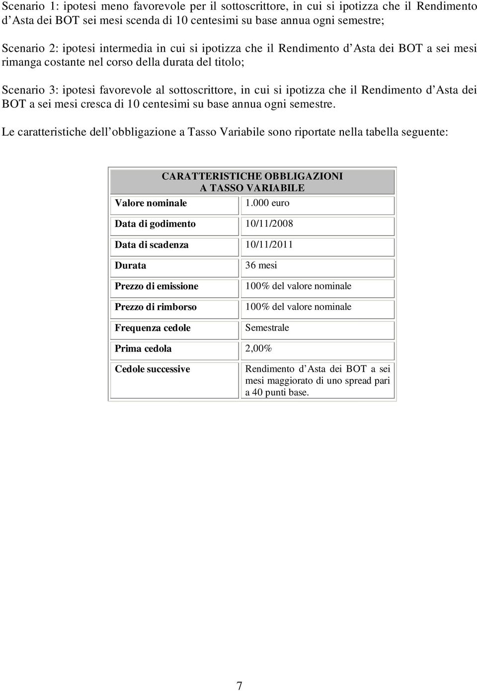 il Rendimento d Asta dei BOT a sei mesi cresca di 10 centesimi su base annua ogni semestre.