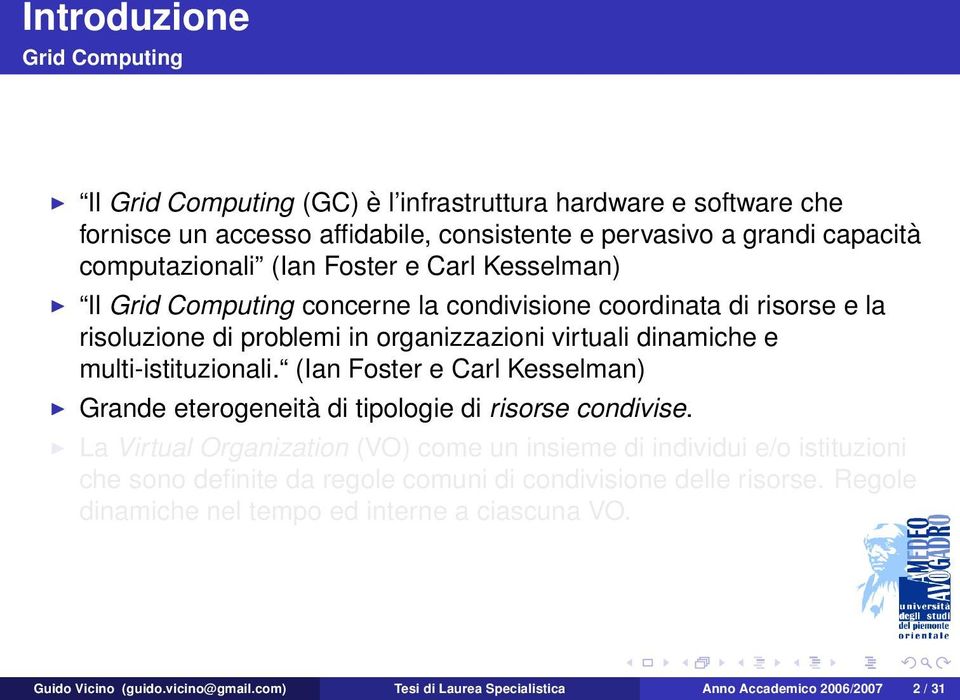 (Ian Foster e Carl Kesselman) Grande eterogeneità di tipologie di risorse condivise.