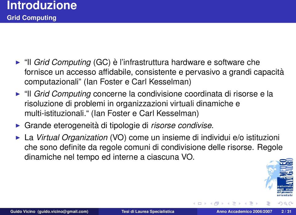 (Ian Foster e Carl Kesselman) Grande eterogeneità di tipologie di risorse condivise.