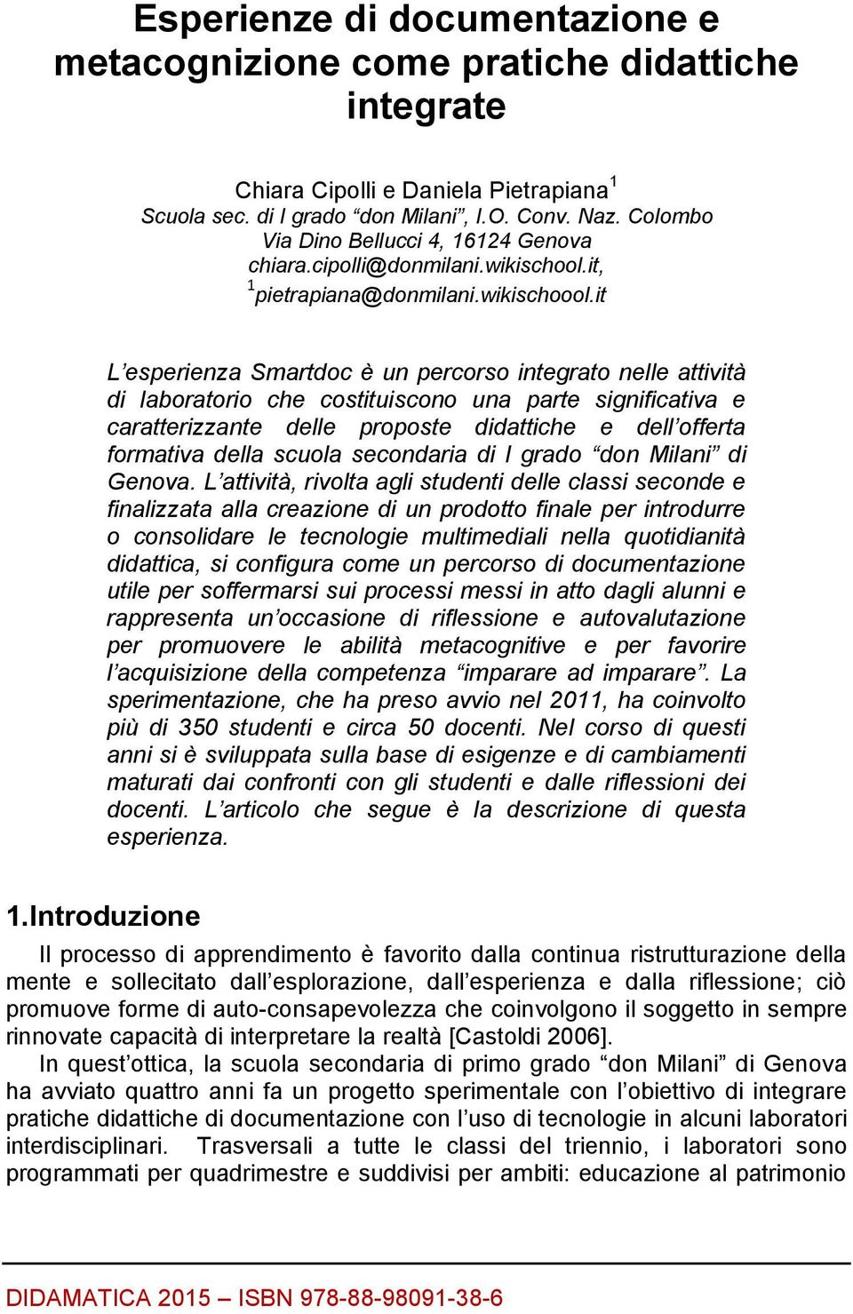 it L esperienza Smartdoc è un percorso integrato nelle attività di laboratorio che costituiscono una parte significativa e caratterizzante delle proposte didattiche e dell offerta formativa della