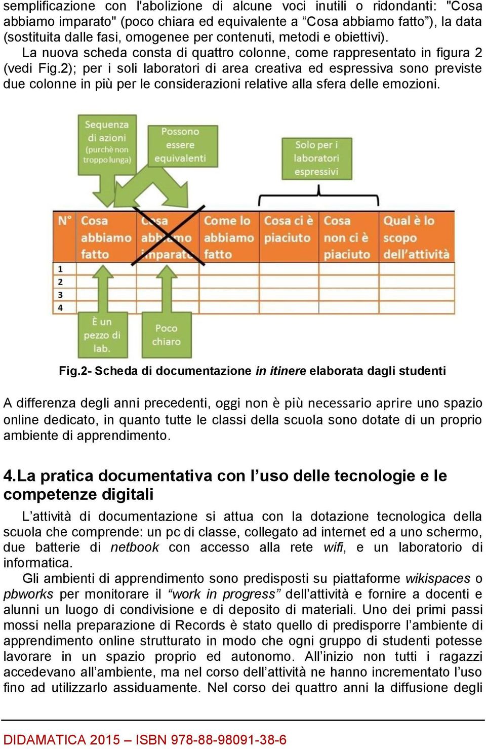 2); per i soli laboratori di area creativa ed espressiva sono previste due colonne in più per le considerazioni relative alla sfera delle emozioni. Fig.