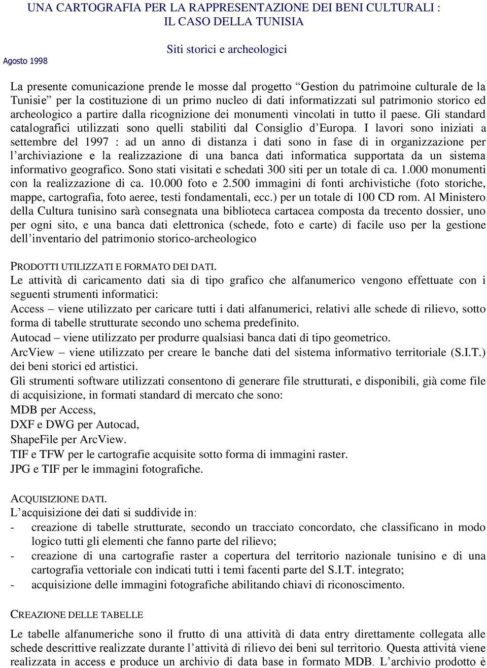 Gli standard catalografici utilizzati sono quelli stabiliti dal Consiglio d Europa.