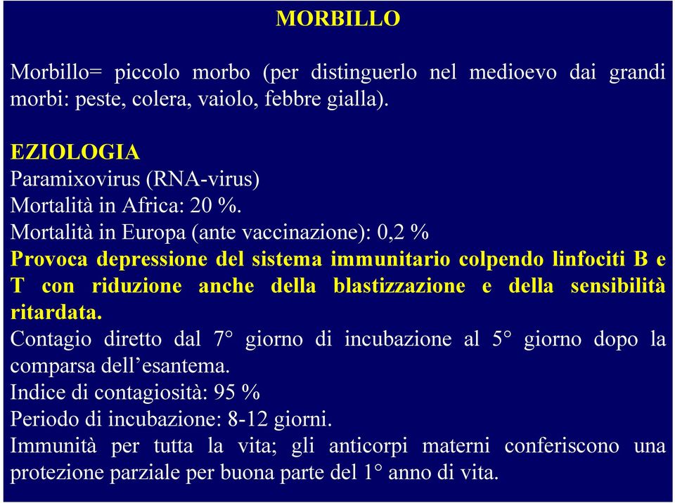 Mortalità in Europa (ante vaccinazione): 0,2 % Provoca depressione del sistema immunitario colpendo linfociti B e T con riduzione anche della blastizzazione e