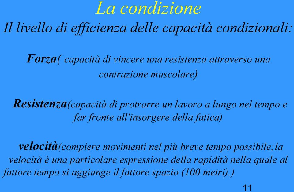 fronte all'insorgere della fatica) velocità(compiere movimenti nel più breve tempo possibile;la velocità è