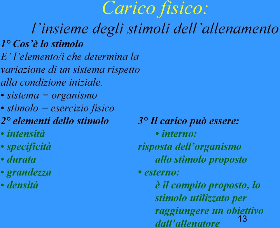 sistema = organismo stimolo = esercizio fisico 2 elementi dello stimolo 3 Il carico può essere: intensità interno: