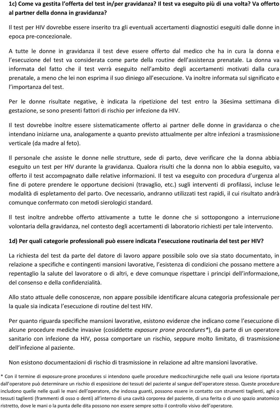 A tutte le donne in gravidanza il test deve essere offerto dal medico che ha in cura la donna e l esecuzione del test va considerata come parte della routine dell assistenza prenatale.