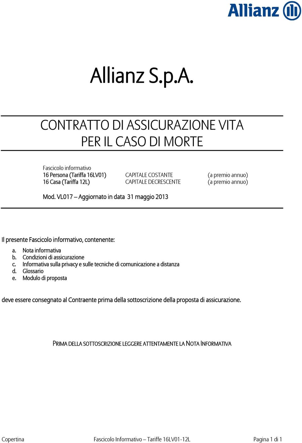 Condizioni di assicurazione c. Informativa sulla privacy e sulle tecniche di comunicazione a distanza d. Glossario e.