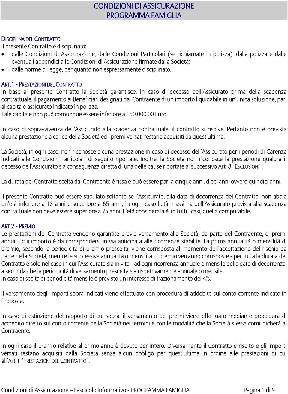 1 - PRESTAZIONI DEL CONTRATTO In base al presente Contratto la Società garantisce, in caso di decesso dell Assicurato prima della scadenza contrattuale, il pagamento ai Beneficiari designati dal