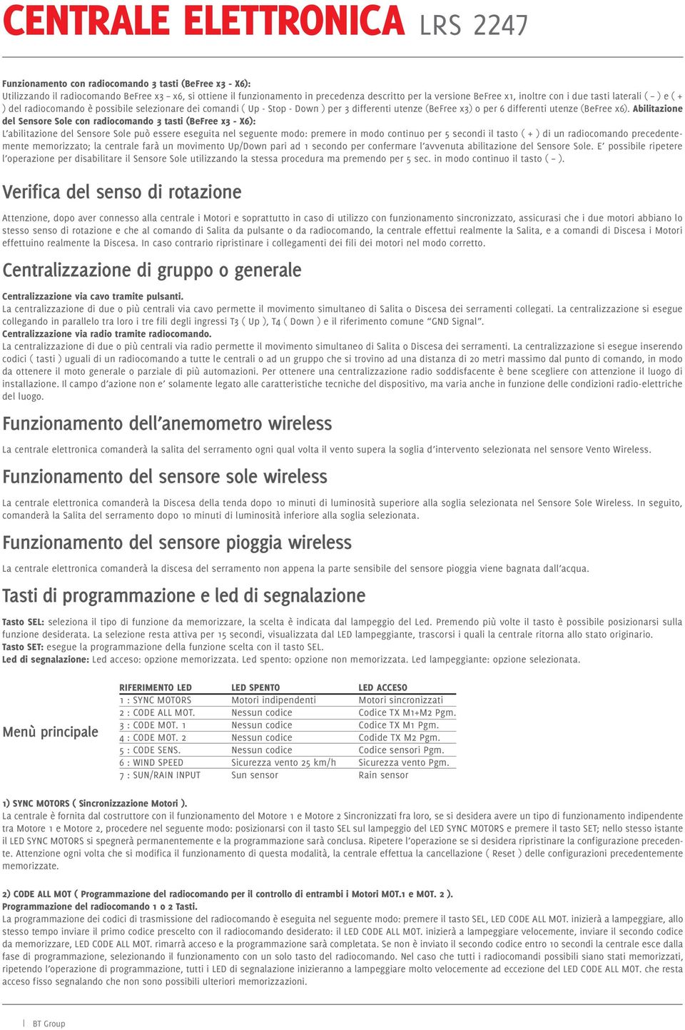 Abilitazione del Sensore Sole con radiocomando 3 tasti (BeFree x3 - X6): L abilitazione del Sensore Sole può essere eseguita nel seguente modo: premere in modo continuo per 5 secondi il tasto ( + )