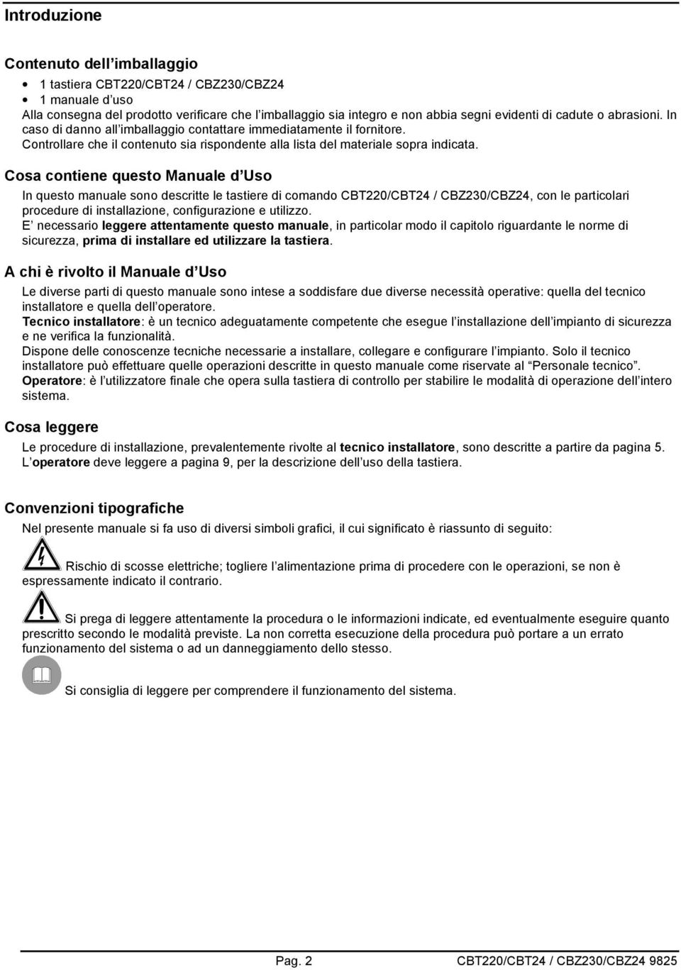 Cosa contiene questo Manuale d Uso In questo manuale sono descritte le tastiere di comando CBT220/CBT24 / CBZ230/CBZ24, con le particolari procedure di installazione, configurazione e utilizzo.