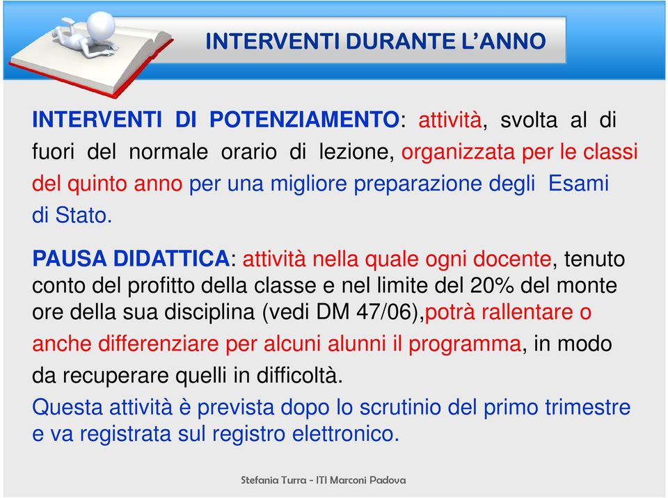 PAUSA DIDATTICA: attività nella quale ogni docente, tenuto conto del profitto della classe e nel limite del 20% del monte ore della sua disciplina