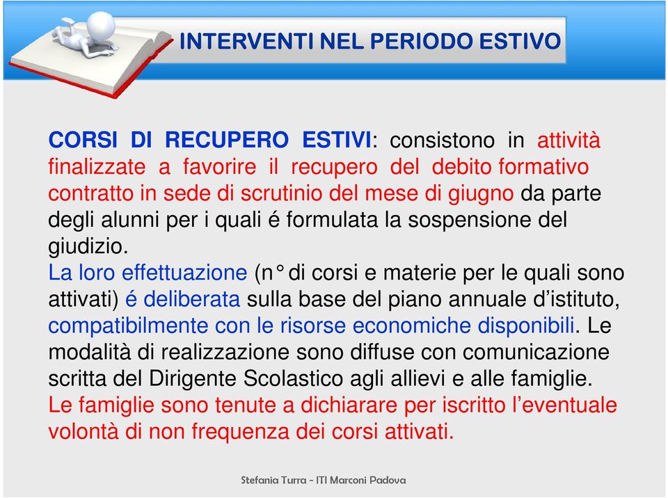 La loro effettuazione (n di corsi e materie per le quali sono attivati) é deliberata sulla base del piano annuale d istituto, compatibilmente con le risorse economiche