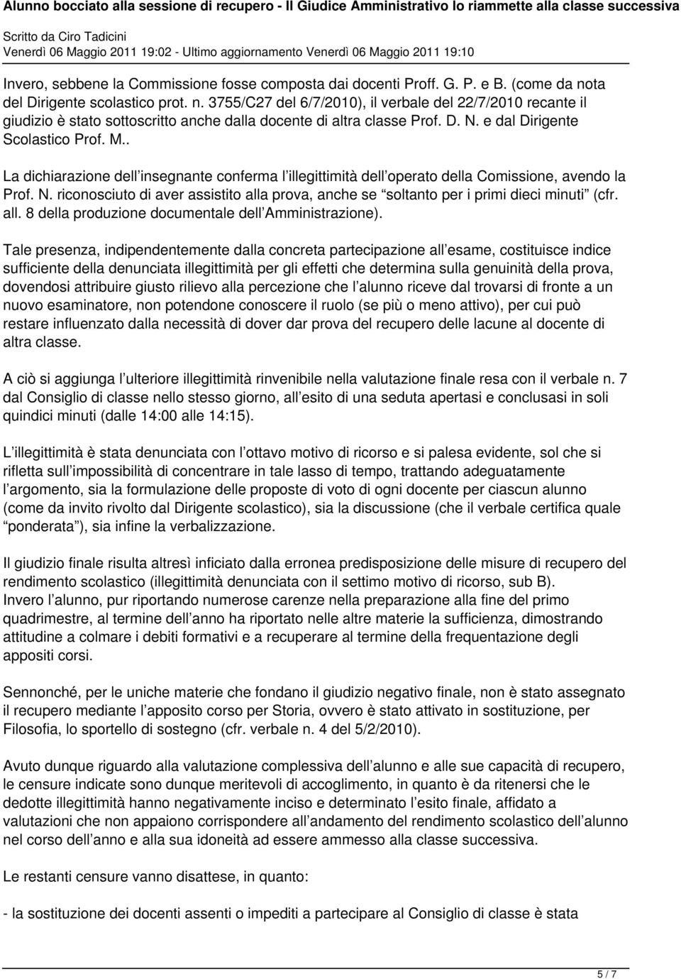 e dal Dirigente Scolastico Prof. M.. La dichiarazione dell insegnante conferma l illegittimità dell operato della Comissione, avendo la Prof. N.