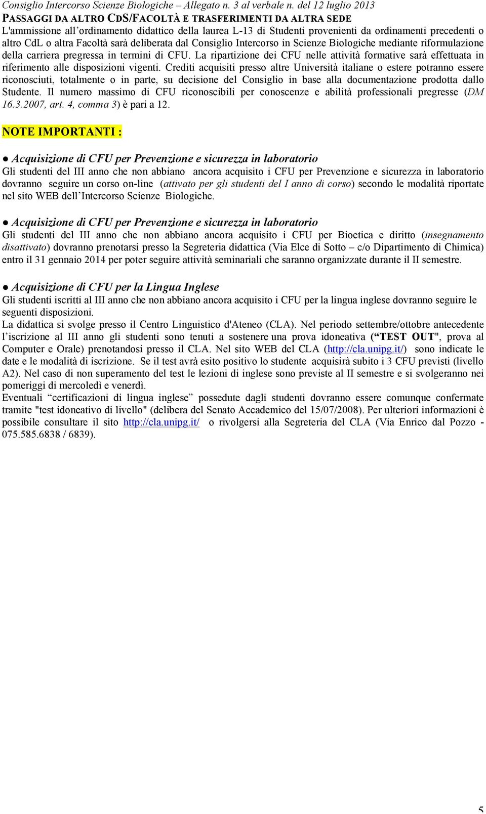 La ripartizione dei CFU nelle attività formative sarà effettuata in riferimento alle disposizioni vigenti.