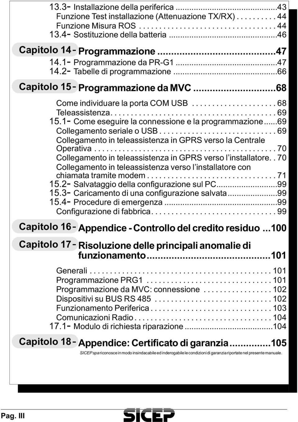 ..68 Te le as si sten za...69 15.1- Come ese gui re la con nes sio ne e la pro gram ma zio ne...69 Col le ga men to se ria le o USB.