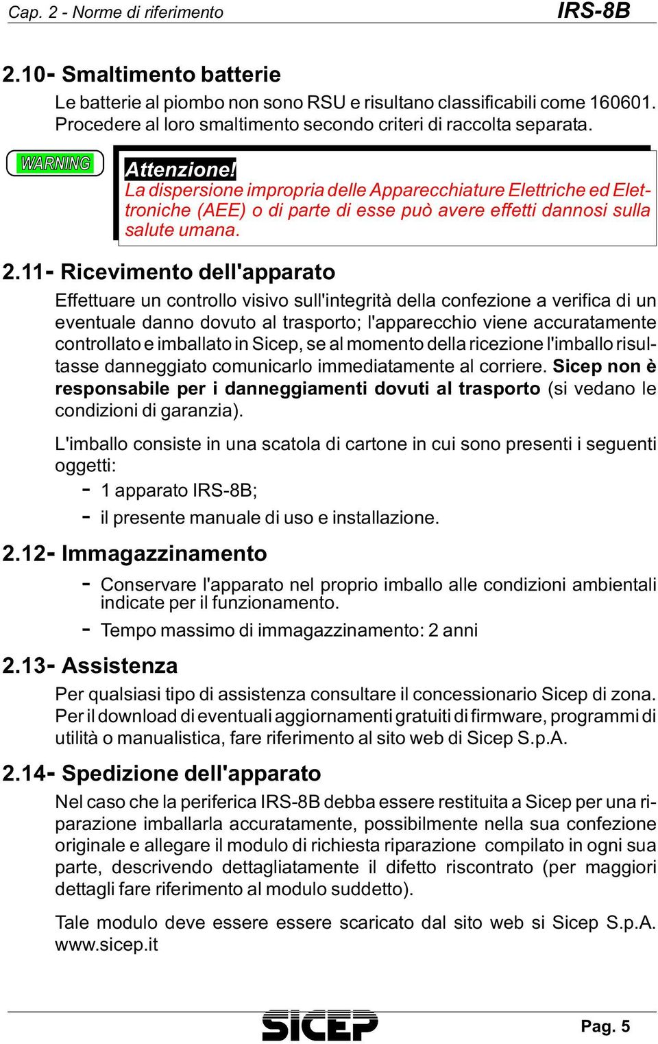 La di sper sio ne im pro pria del le Appa rec chia tu re Elet tri che ed Elet - tro ni che (AEE) o di par te di esse può ave re ef fet ti dan no si sul la sa lu te uma na. 2.