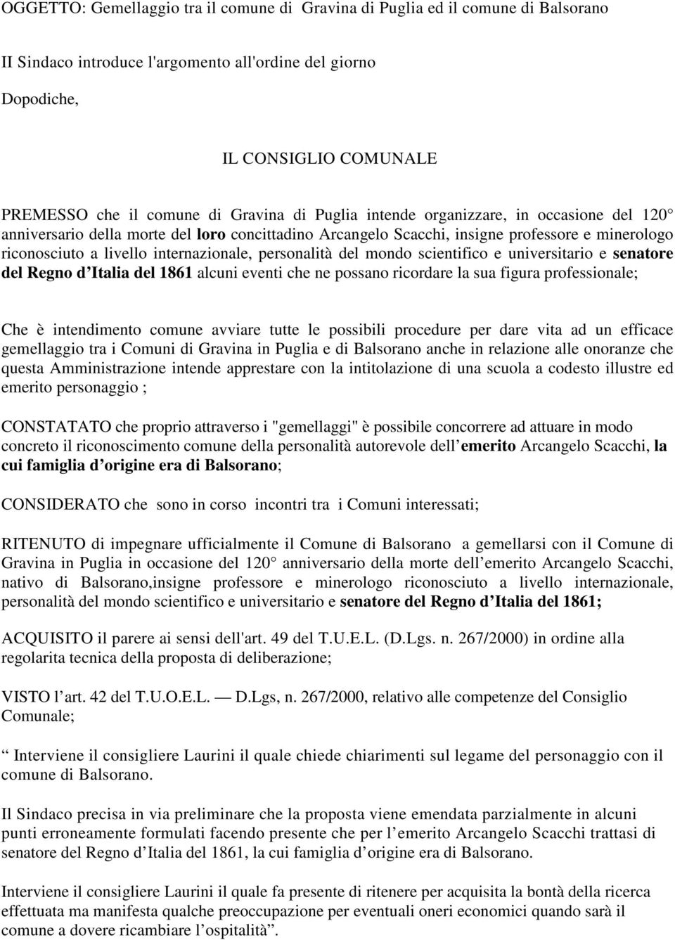 personalità del mondo scientifico e universitario e senatore del Regno d Italia del 1861 alcuni eventi che ne possano ricordare la sua figura professionale; Che è intendimento comune avviare tutte le