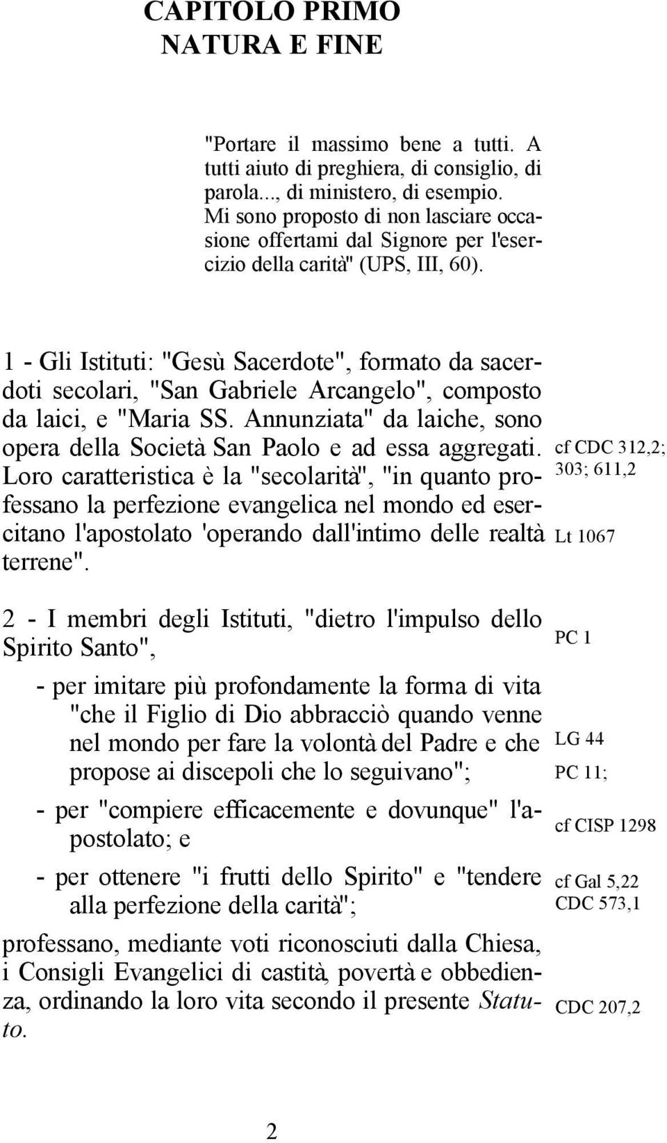 1 - Gli Istituti: "Gesù Sacerdote", formato da sacerdoti secolari, "San Gabriele Arcangelo", composto da laici, e "Maria SS.