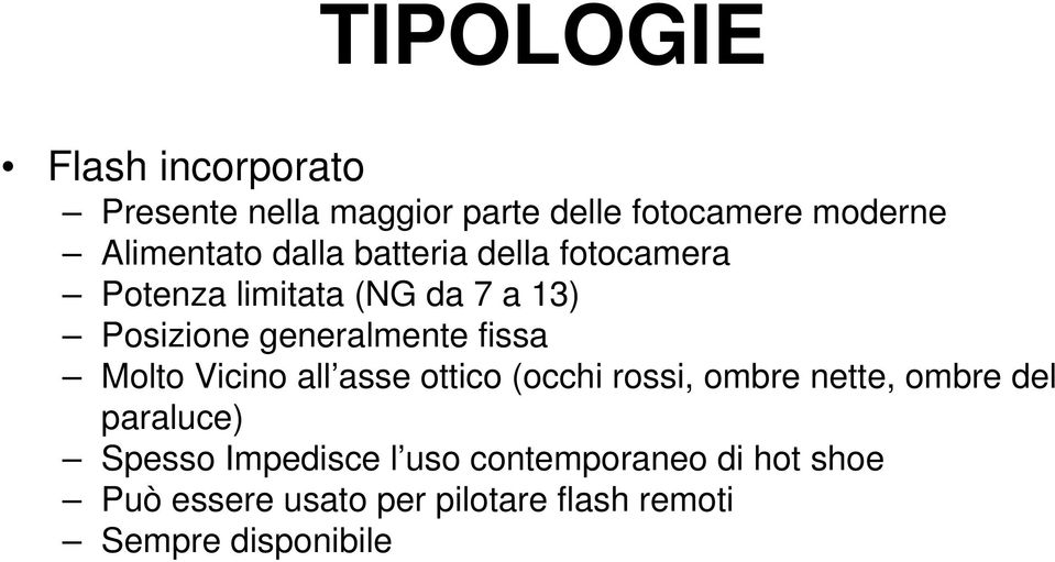 Molto Vicino all asse ottico (occhi rossi, ombre nette, ombre del paraluce) Spesso Impedisce