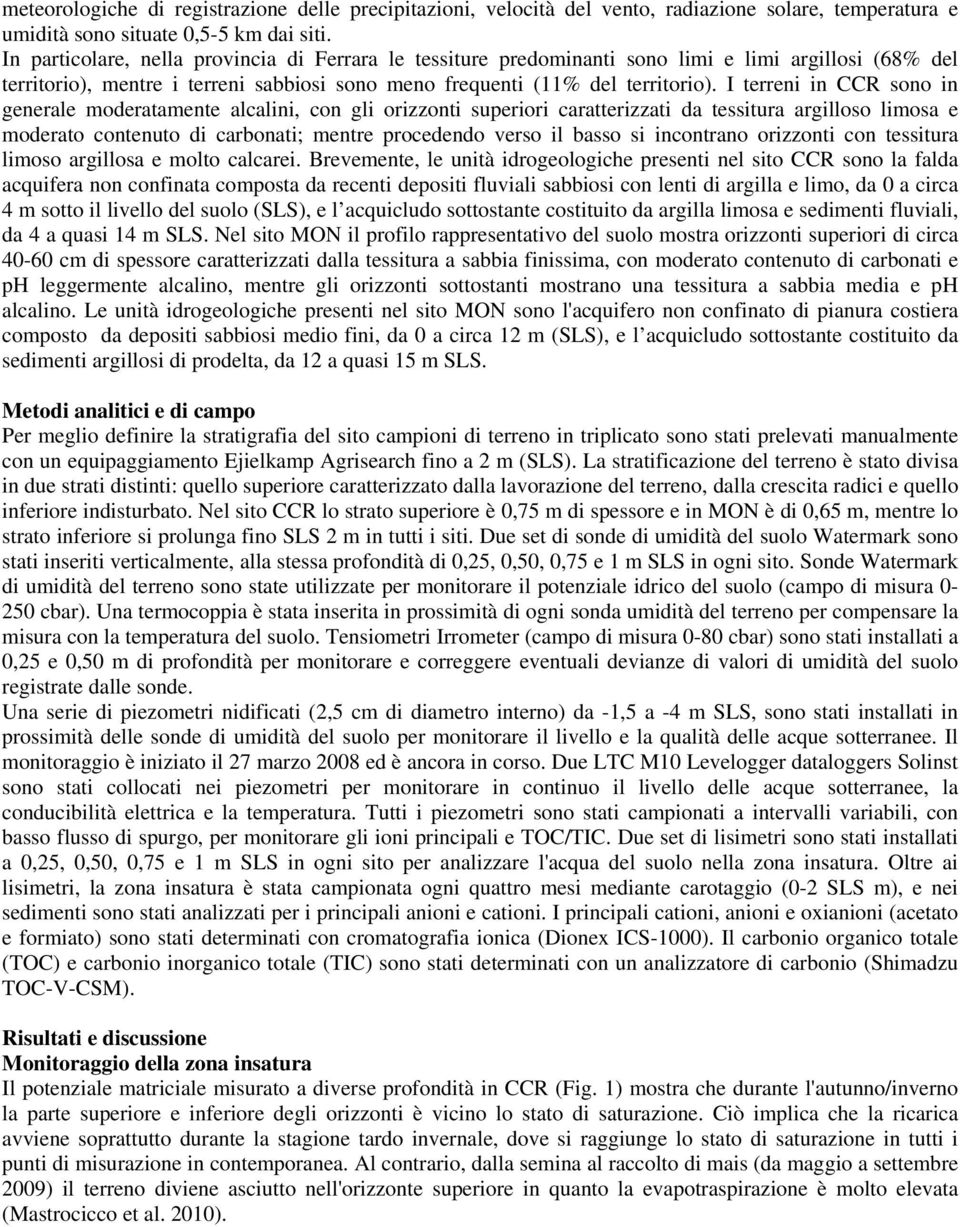 I terreni in CCR sono in generale moderatamente alcalini, con gli orizzonti superiori caratterizzati da tessitura argilloso limosa e moderato contenuto di carbonati; mentre procedendo verso il basso