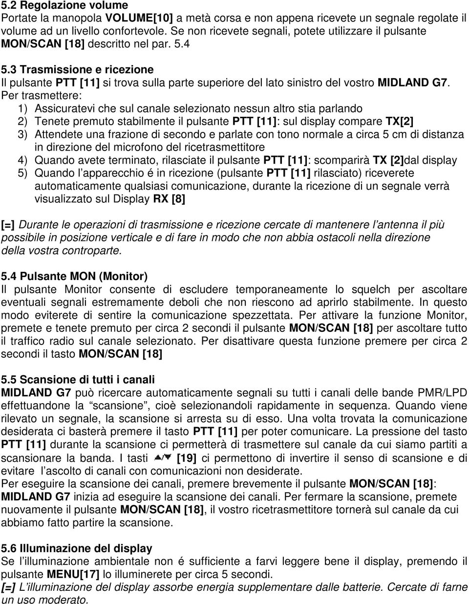 3 Trasmissione e ricezione Il pulsante PTT [11] si trova sulla parte superiore del lato sinistro del vostro MIDLAND G7.