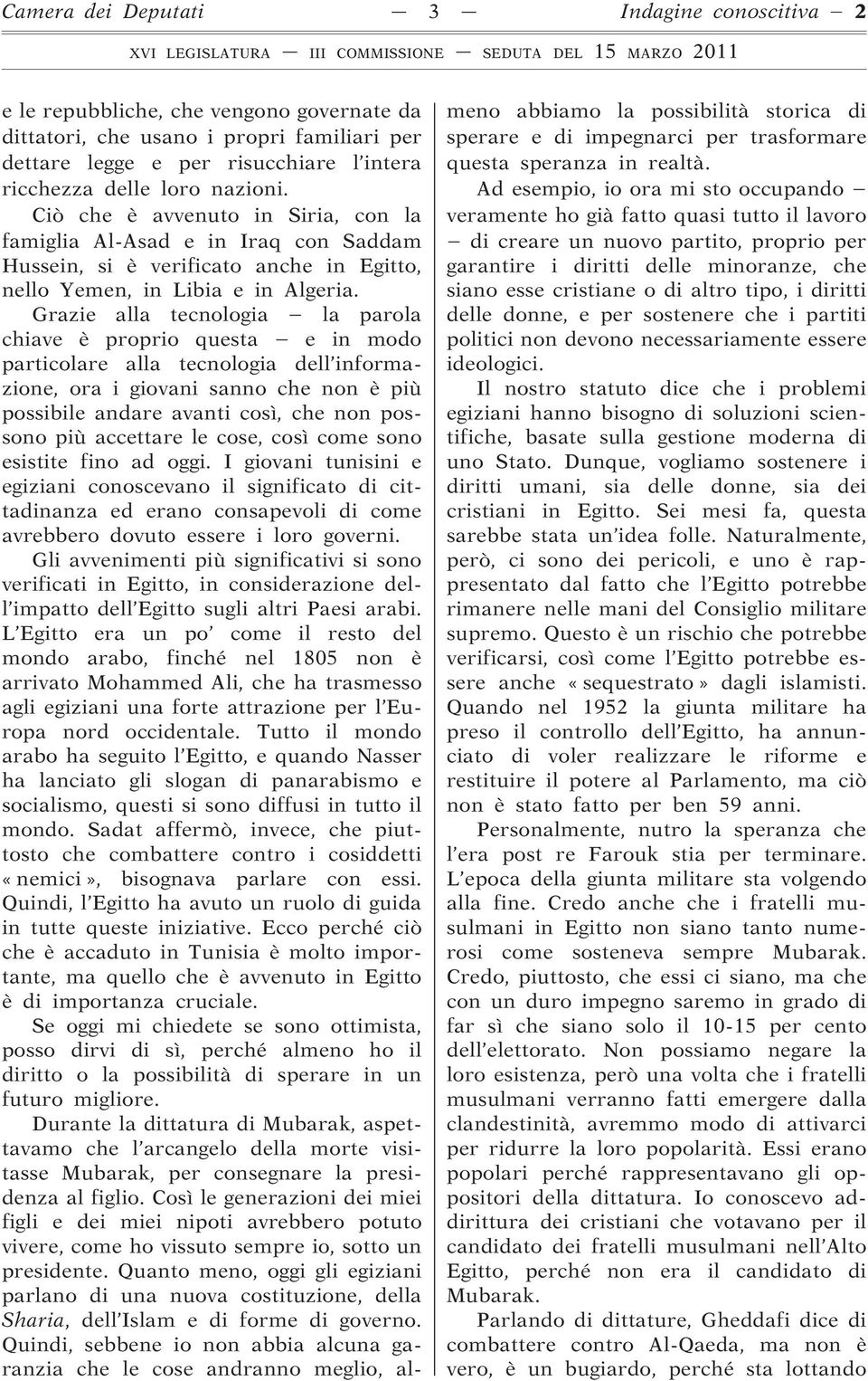 Grazie alla tecnologia la parola chiave è proprio questa e in modo particolare alla tecnologia dell informazione, ora i giovani sanno che non è più possibile andare avanti così, che non possono più