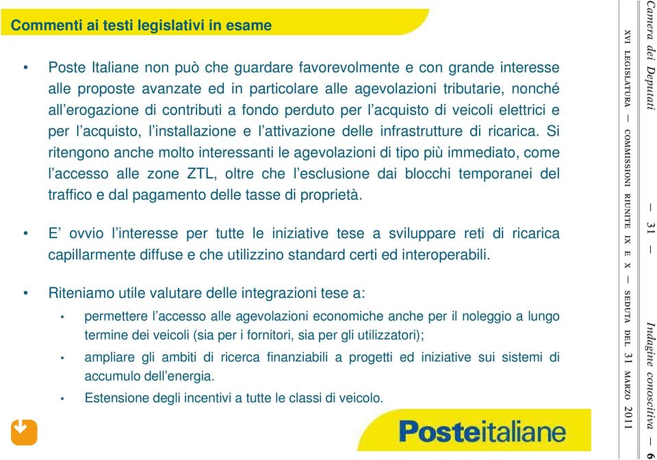 Si ritengono anche molto interessanti le agevolazioni di tipo più immediato, come l accesso alle zone ZTL, oltre che l esclusione dai blocchi temporanei del traffico e dal pagamento delle tasse di