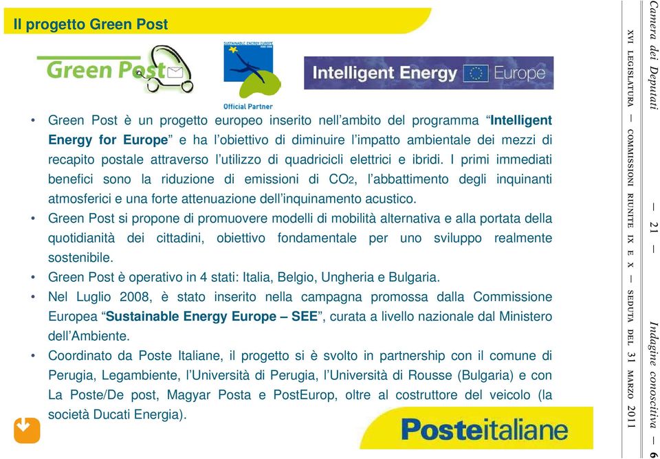 I primi immediati benefici sono la riduzione di emissioni di CO2, l abbattimento degli inquinanti atmosferici e una forte attenuazione dell inquinamento acustico.