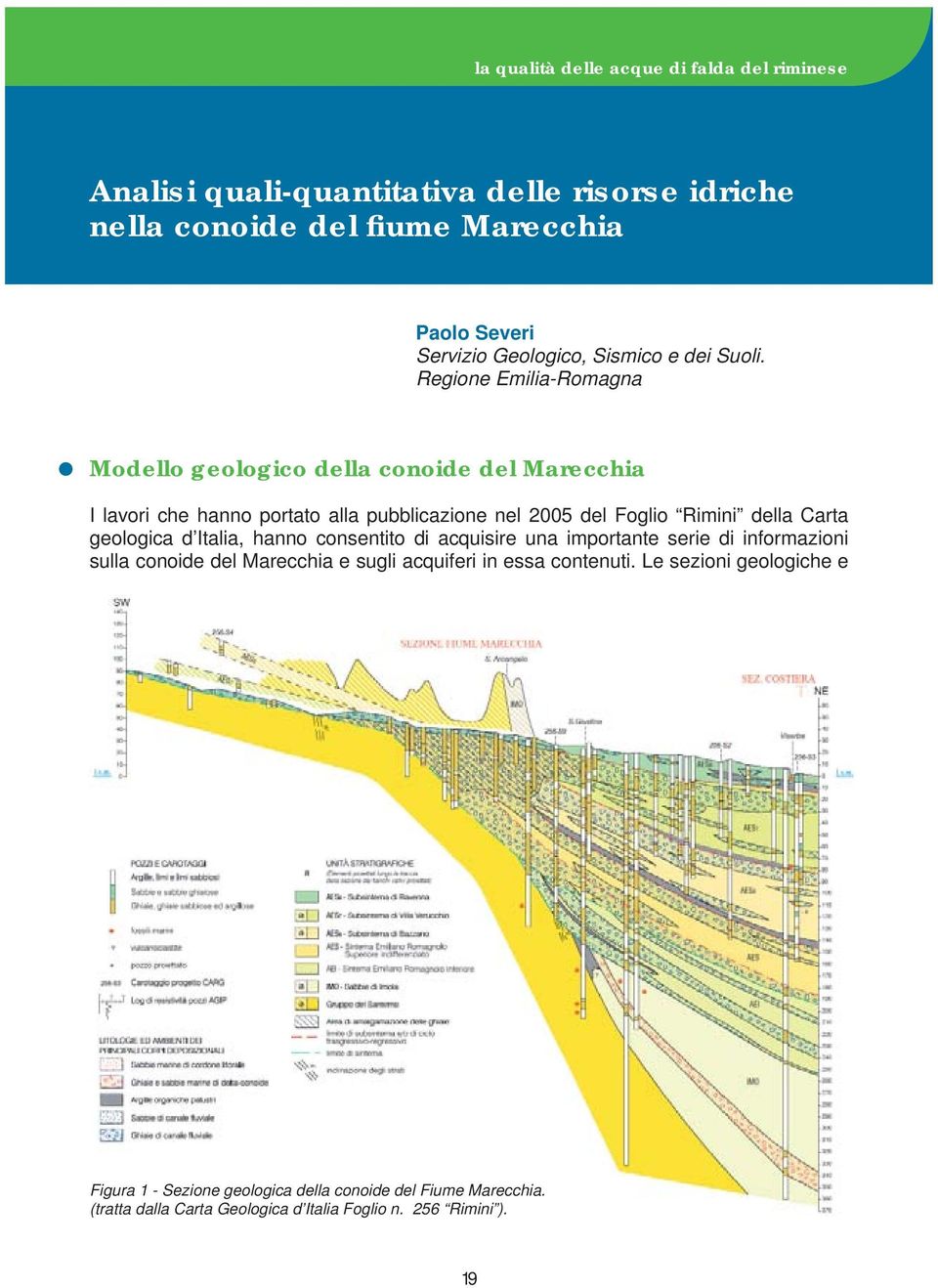 Regione Emilia-Romagna Modello geologico della conoide del Marecchia I lavori che hanno portato alla pubblicazione nel 2005 del Foglio Rimini della Carta