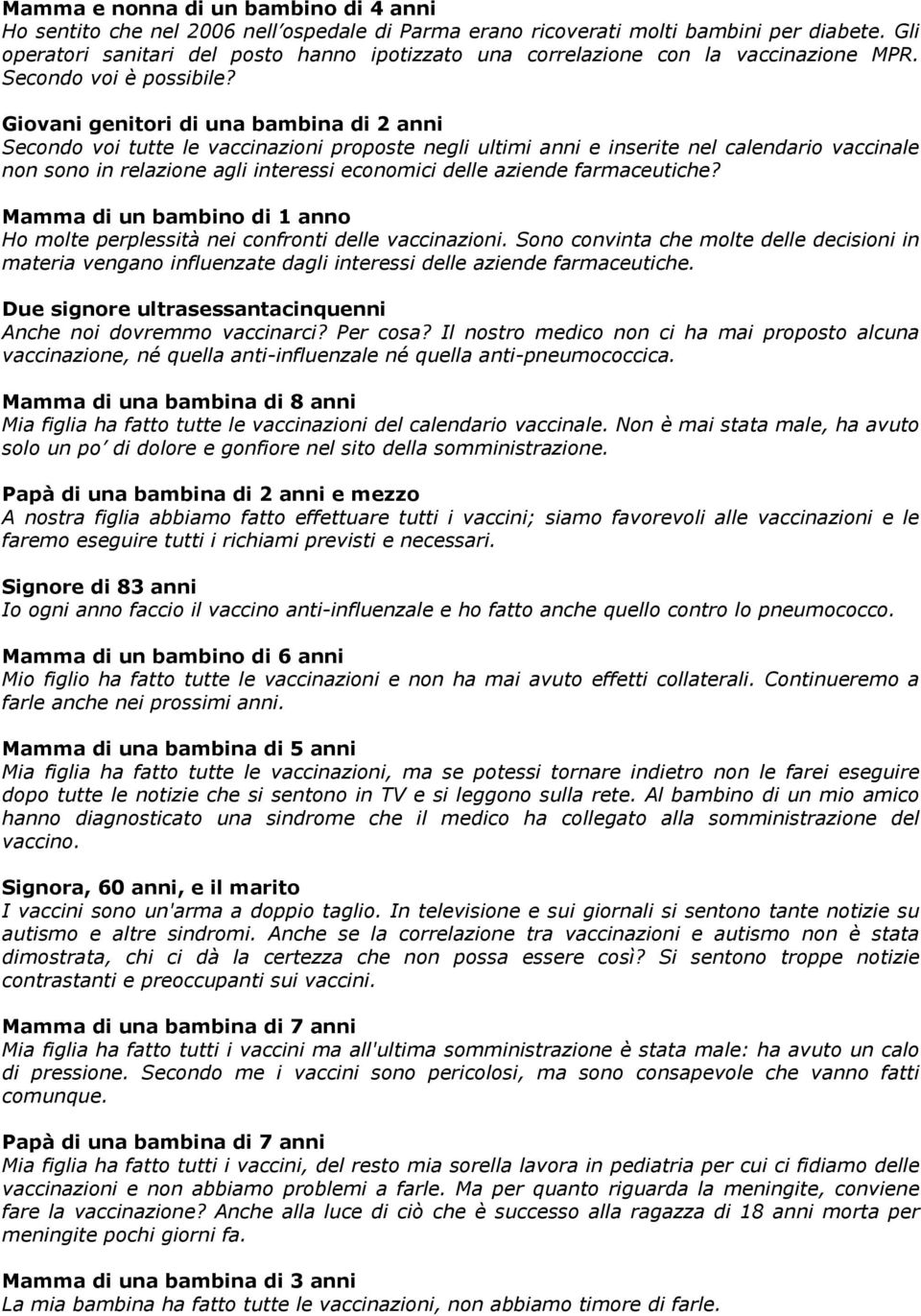 Giovani genitori di una bambina di 2 anni Secondo voi tutte le vaccinazioni proposte negli ultimi anni e inserite nel calendario vaccinale non sono in relazione agli interessi economici delle aziende