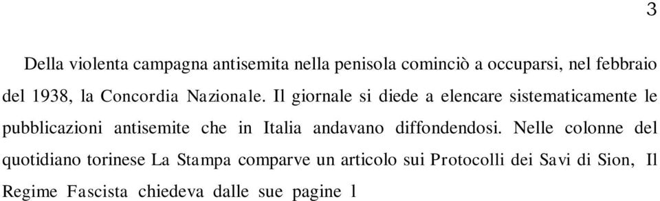 Nelle colonne del quotidiano torinese La Stampa comparve un articolo sui Protocolli dei Savi di Sion, Il Regime Fascista chiedeva dalle sue pagine l introduzione del numerus clausus per limitare la