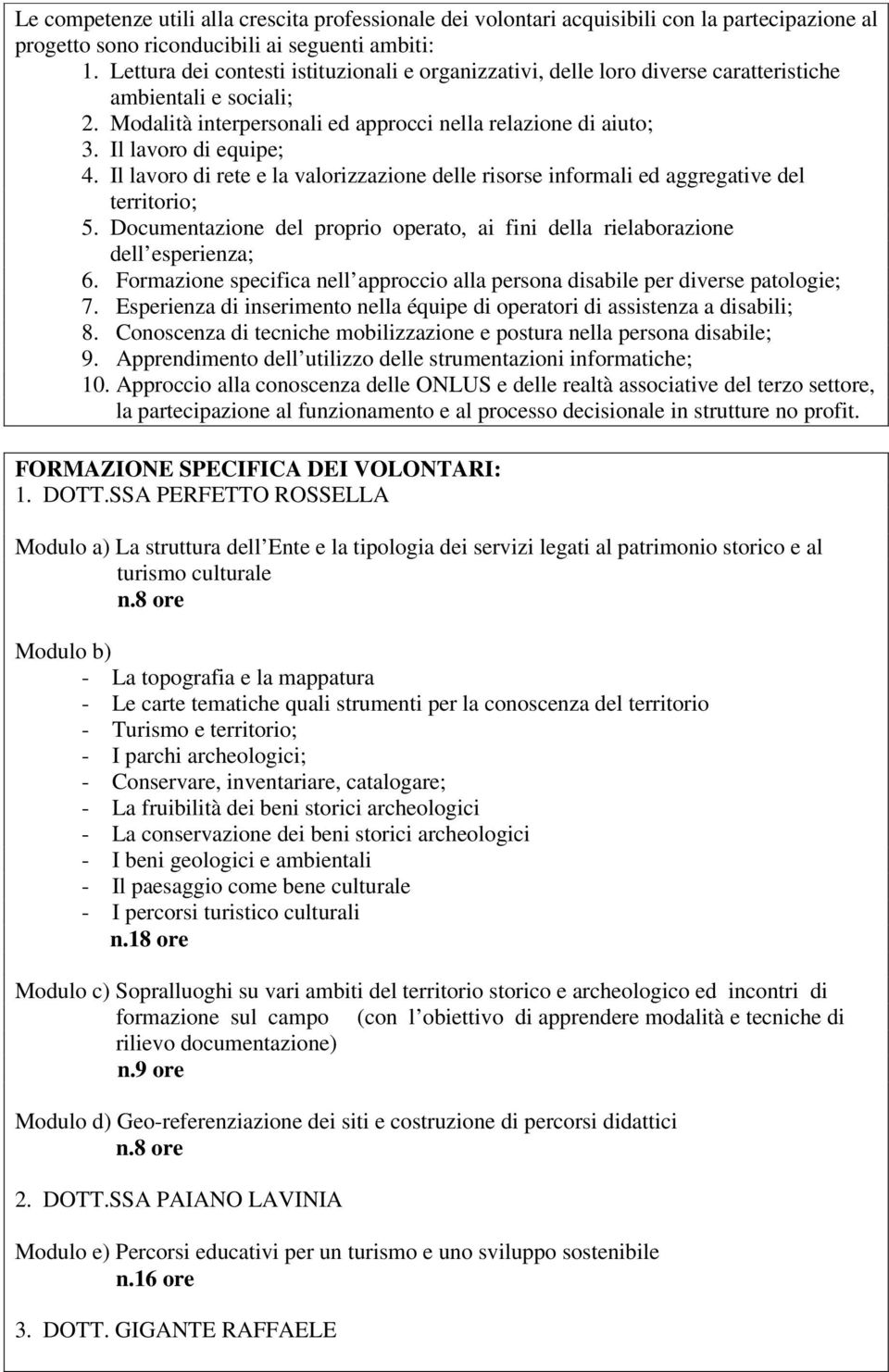 Il lvoro di rete e l vlorizzzione delle risorse informli ed ggregtive del territorio; 5. Documentzione del proprio operto, i fini dell rielborzione dell esperienz; 6.