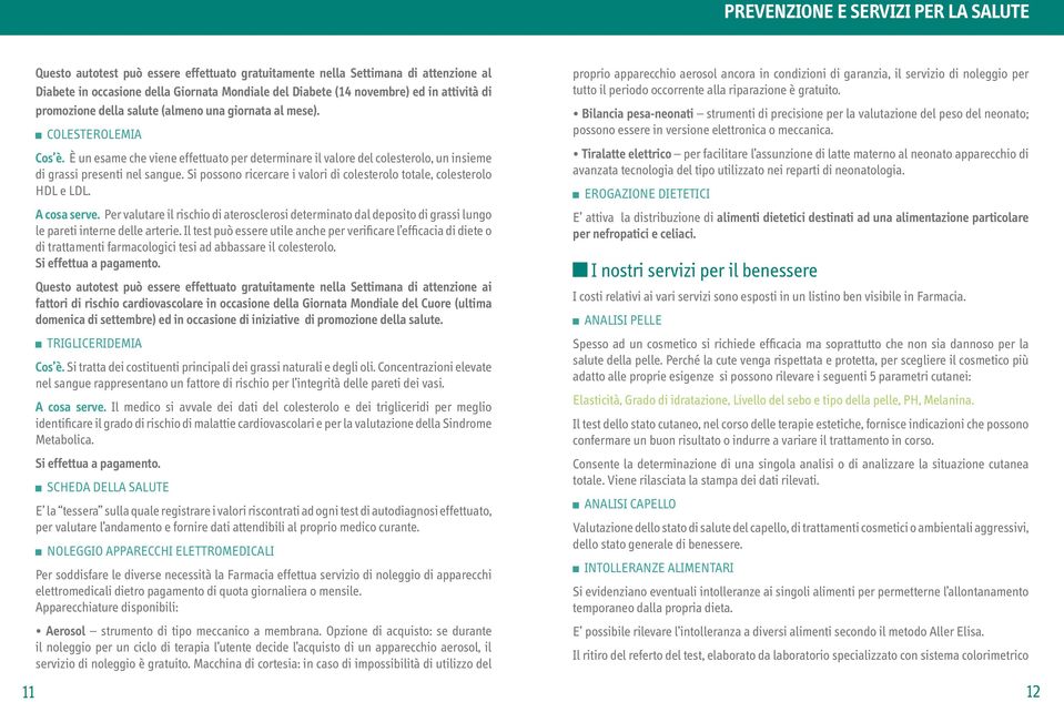 È un esame che viene effettuato per determinare il valore del colesterolo, un insieme di grassi presenti nel sangue. Si possono ricercare i valori di colesterolo totale, colesterolo HDL e LDL.