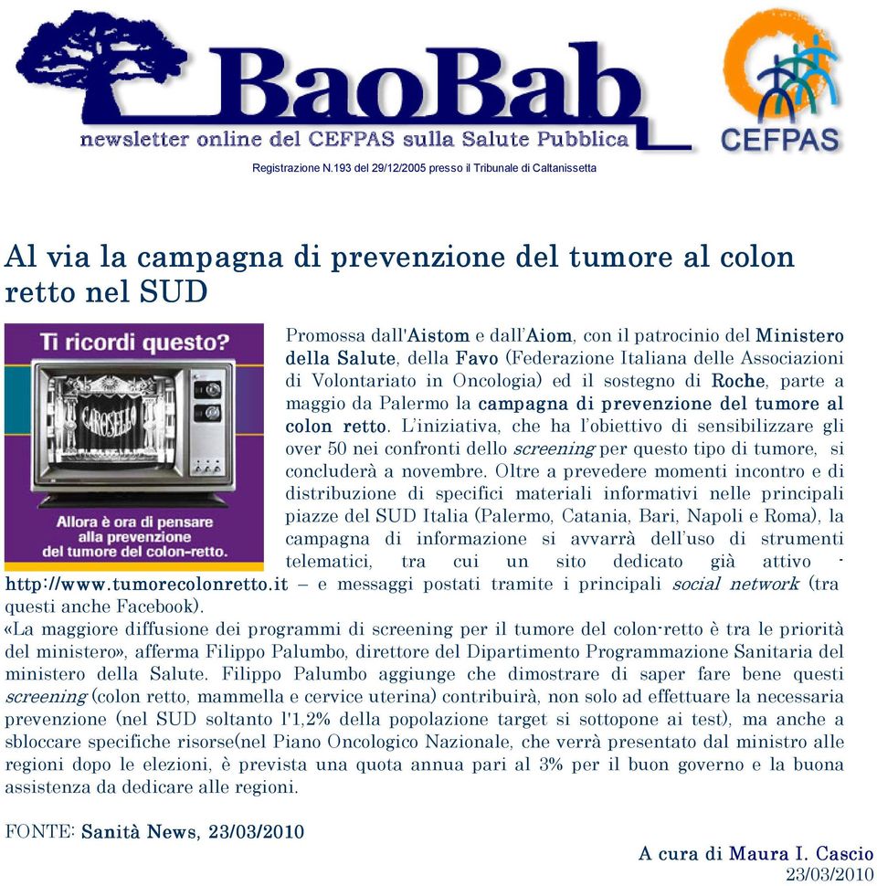 L iniziativa, che ha l obiettivo di sensibilizzare gli over 50 nei confronti dello screening per questo tipo di tumore, si concluderà a novembre.