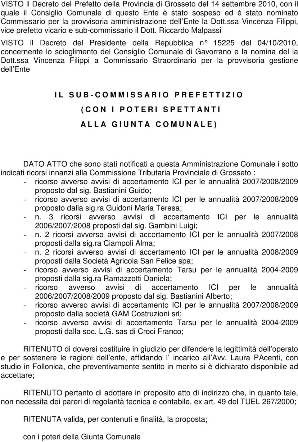 Riccardo Malpassi VISTO il Decreto del Presidente della Repubblica n 15225 del 04/10/2010, concernente lo scioglimento del Consiglio Comunale di Gavorrano e la nomina del la Dott.