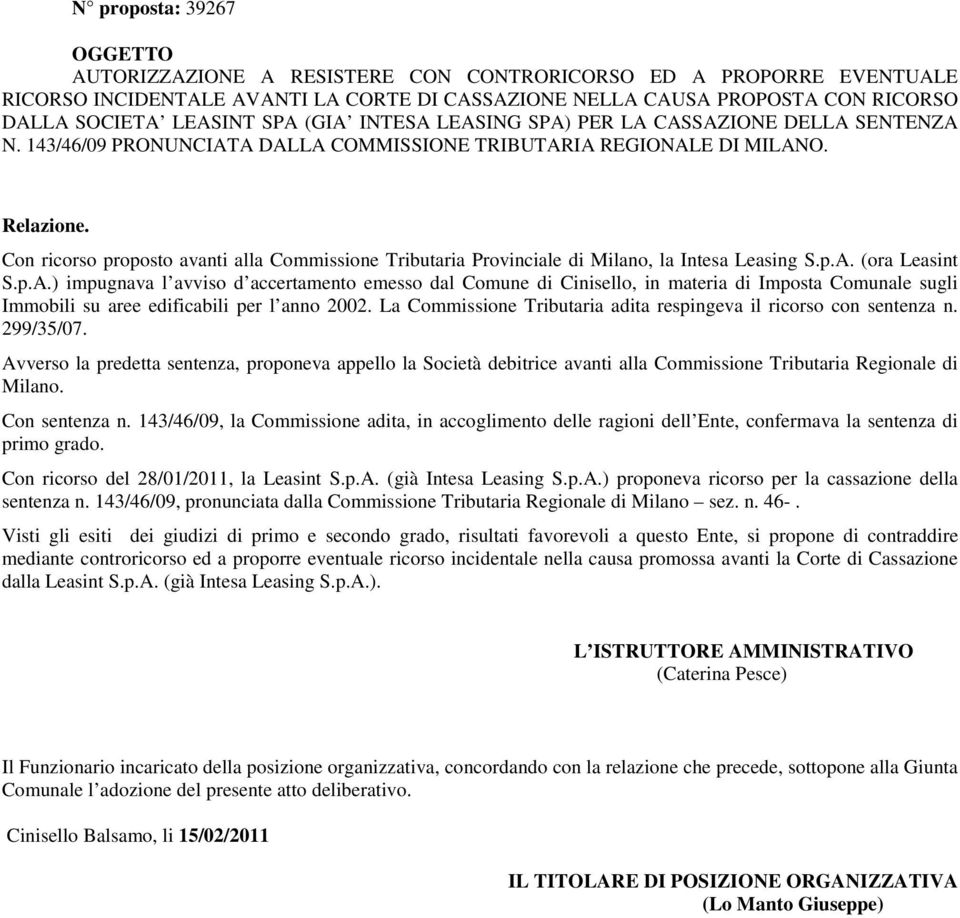 Con ricorso proposto avanti alla Commissione Tributaria Provinciale di Milano, la Intesa Leasing S.p.A.