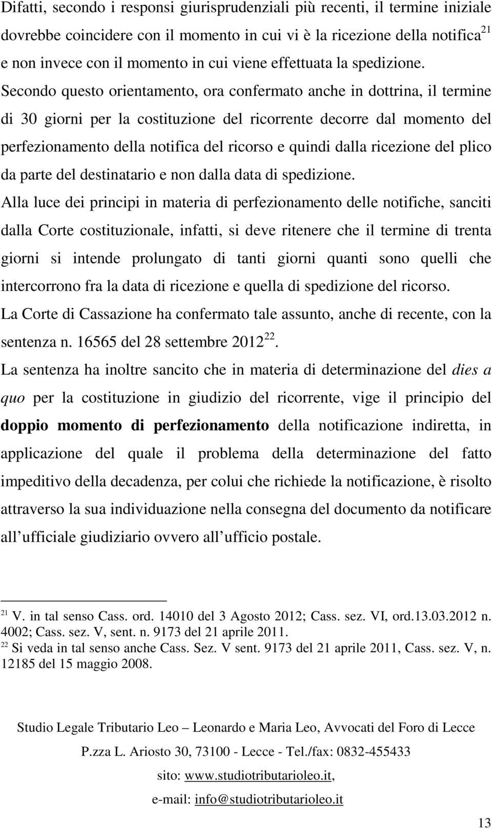 Secondo questo orientamento, ora confermato anche in dottrina, il termine di 30 giorni per la costituzione del ricorrente decorre dal momento del perfezionamento della notifica del ricorso e quindi