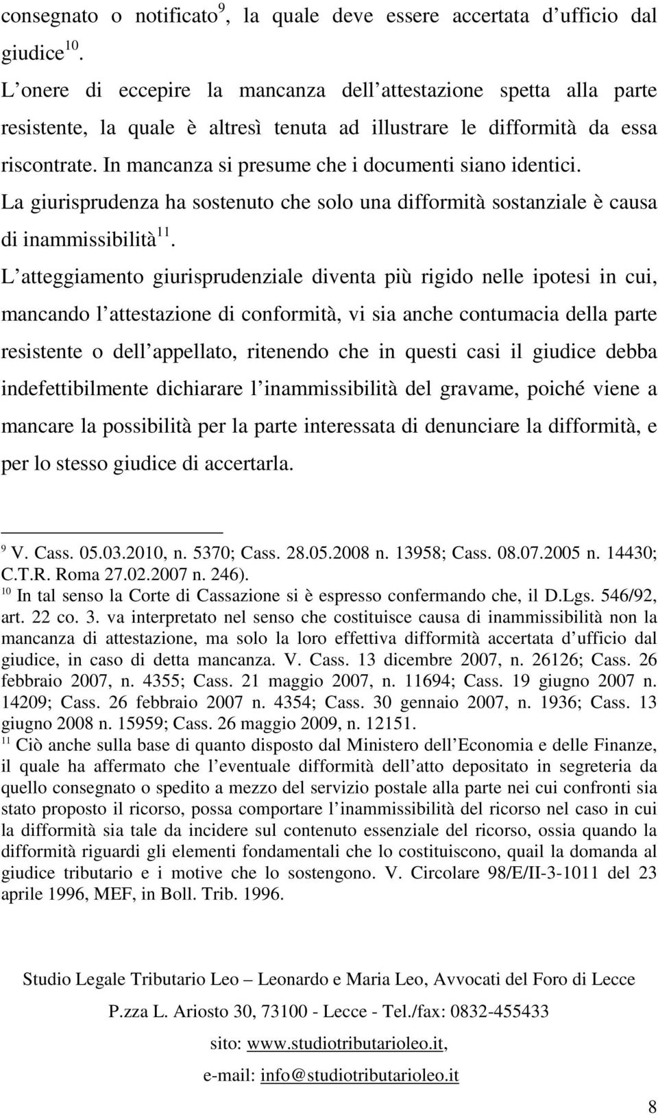 In mancanza si presume che i documenti siano identici. La giurisprudenza ha sostenuto che solo una difformità sostanziale è causa di inammissibilità 11.