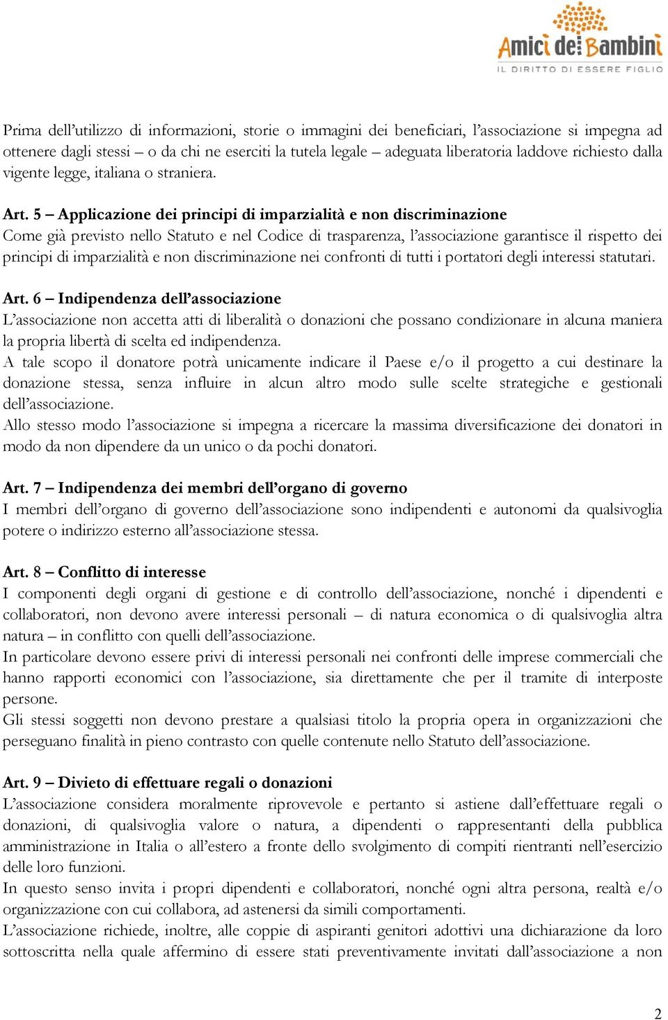 5 Applicazione dei principi di imparzialità e non discriminazione Come già previsto nello Statuto e nel Codice di trasparenza, l associazione garantisce il rispetto dei principi di imparzialità e non