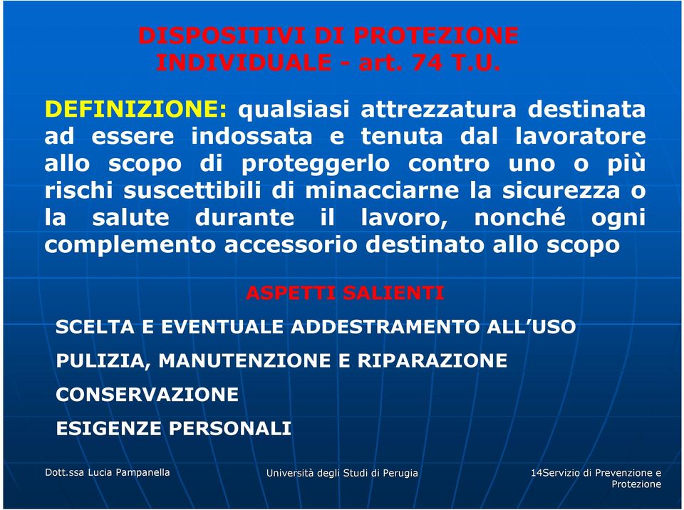 DEFINIZIONE: qualsiasi attrezzatura destinata ad essere indossata e tenuta dal lavoratore allo scopo di proteggerlo contro uno