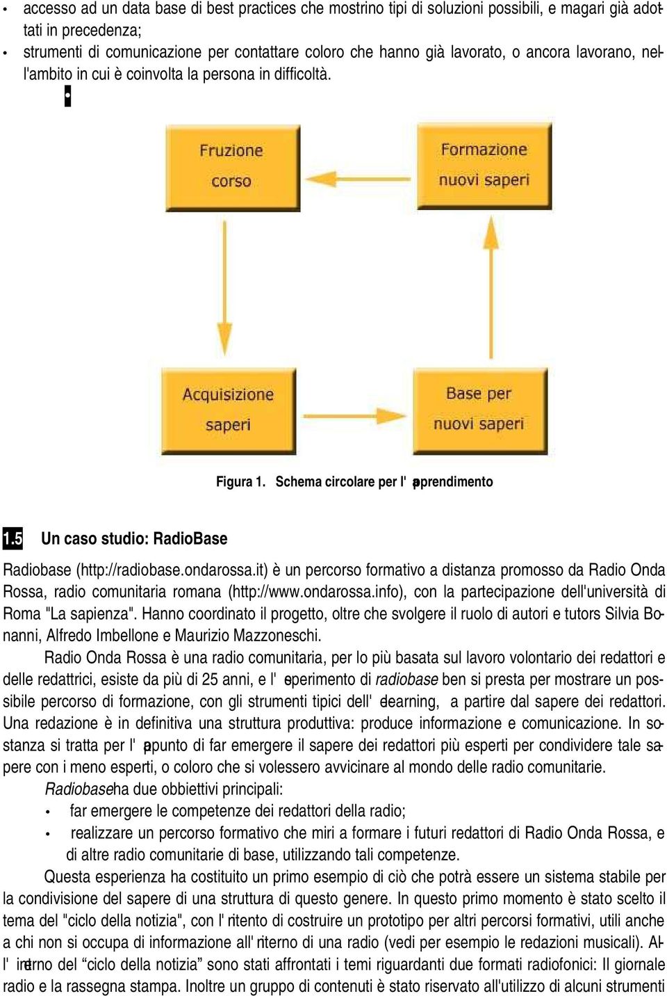 it) è un percorso formativo a distanza promosso da Radio Onda Rossa, radio comunitaria romana (http://www.ondarossa.info), con la partecipazione dell'università di Roma "La sapienza".